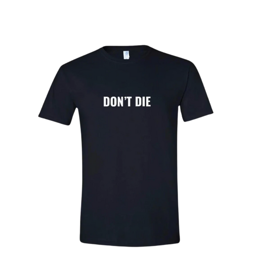 Don't Die T-Shirt