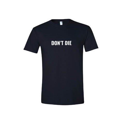 Don't Die T-Shirt